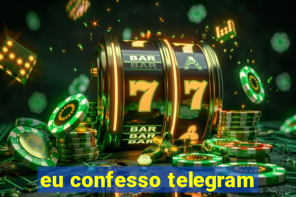 eu confesso telegram