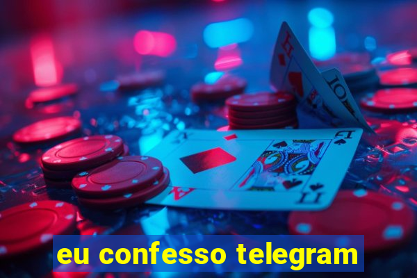 eu confesso telegram