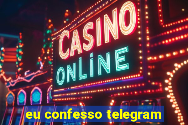 eu confesso telegram