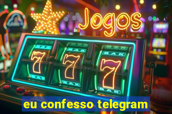 eu confesso telegram