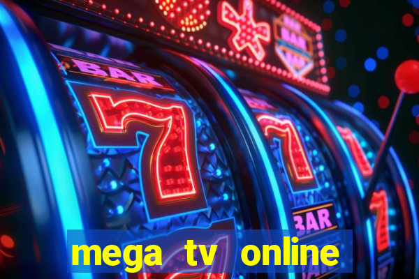 mega tv online gratis futebol ao vivo