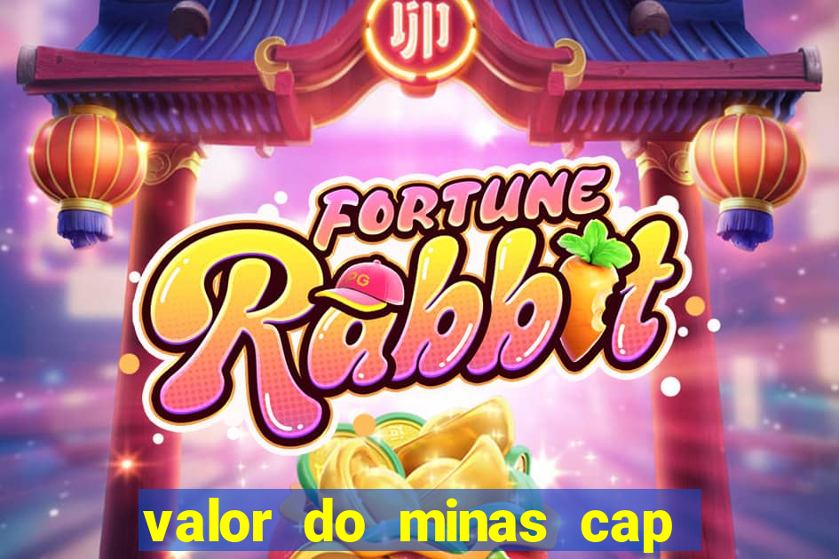 valor do minas cap dessa semana