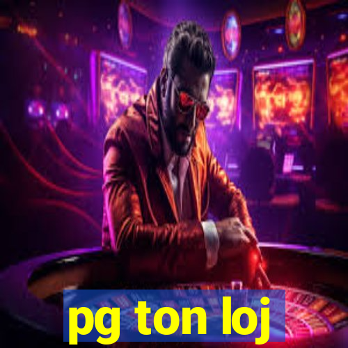 pg ton loj