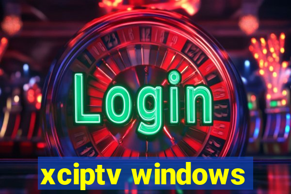 xciptv windows