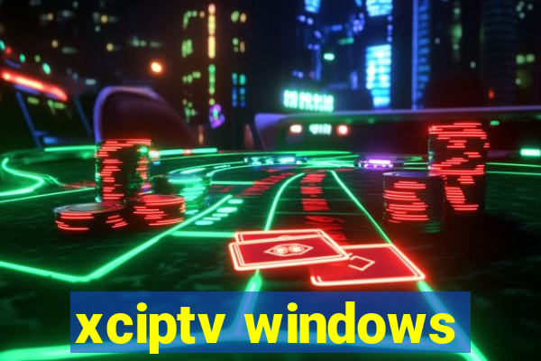 xciptv windows