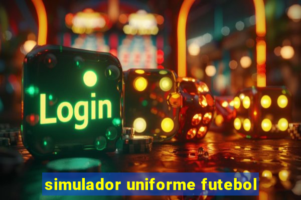 simulador uniforme futebol