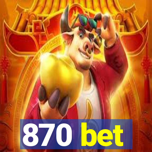 870 bet