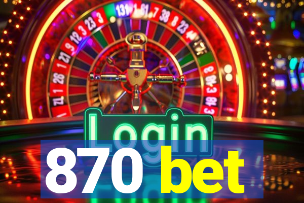 870 bet