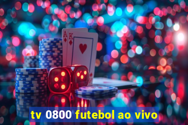 tv 0800 futebol ao vivo