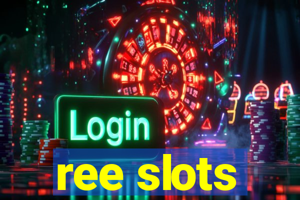 ree slots