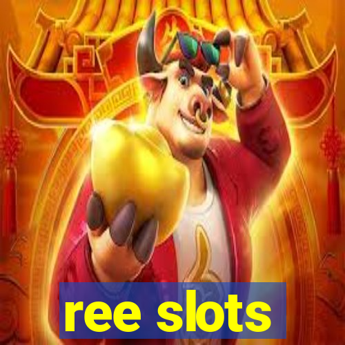 ree slots