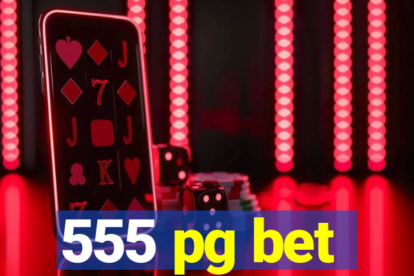 555 pg bet