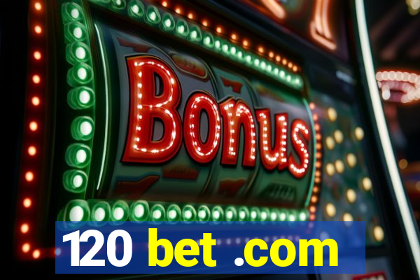 120 bet .com