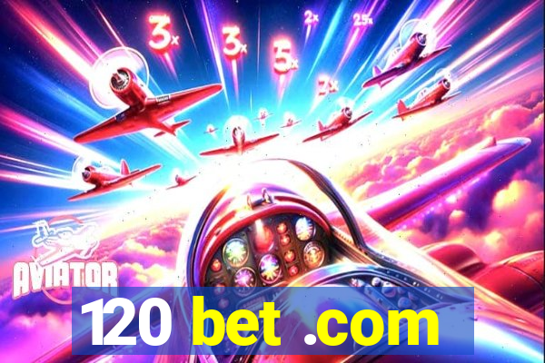 120 bet .com