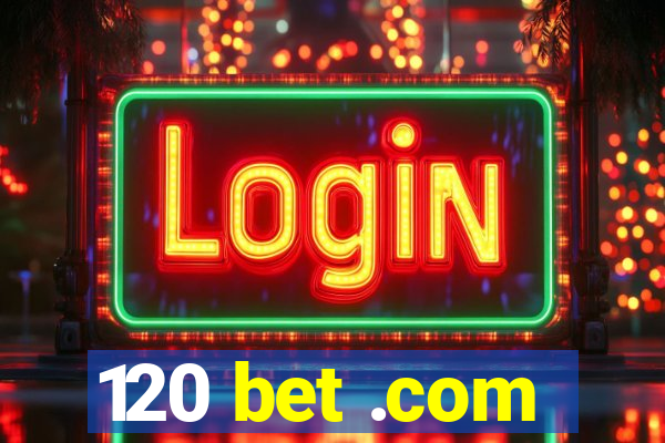 120 bet .com