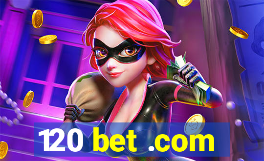 120 bet .com