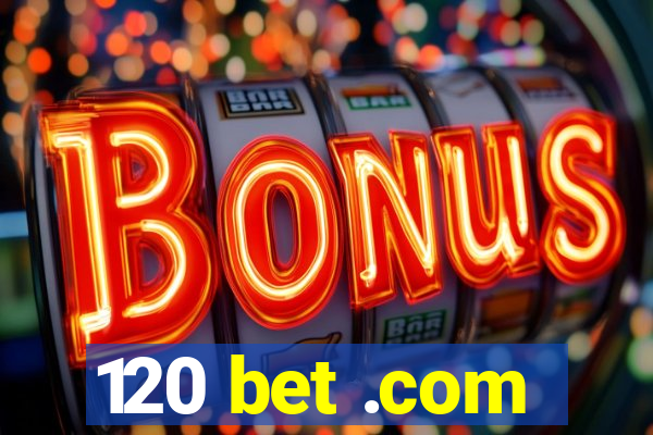 120 bet .com