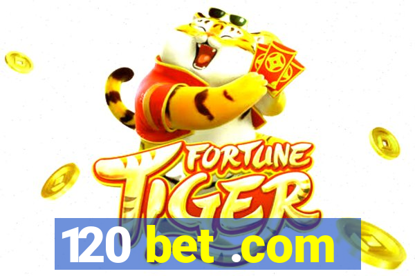 120 bet .com