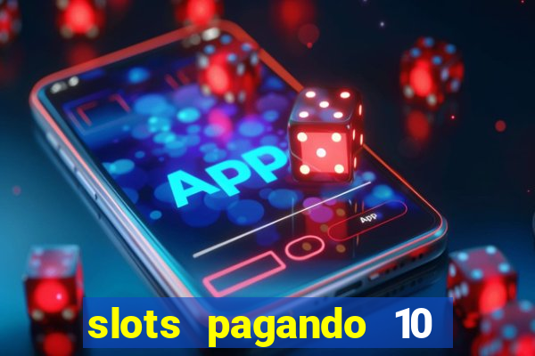 slots pagando 10 no cadastro