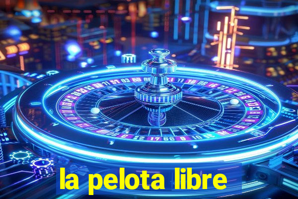 la pelota libre