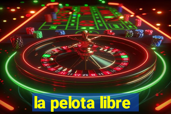 la pelota libre