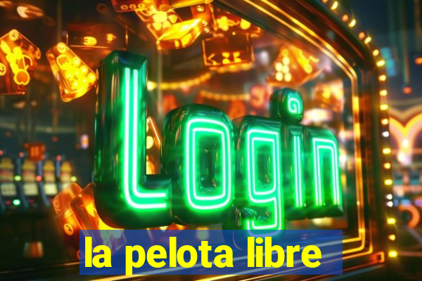 la pelota libre