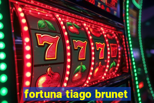 fortuna tiago brunet