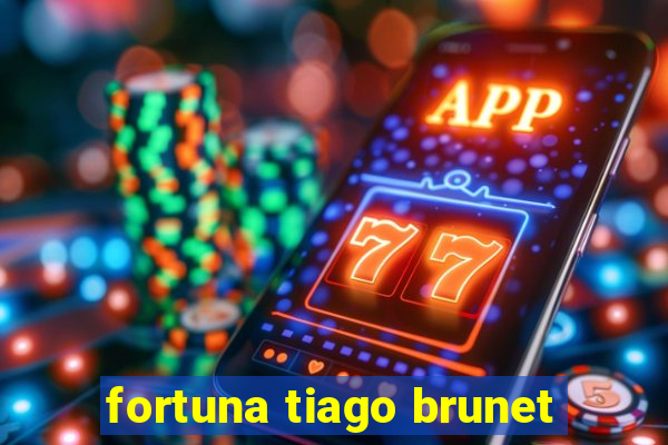 fortuna tiago brunet