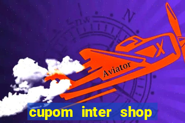 cupom inter shop casas bahia