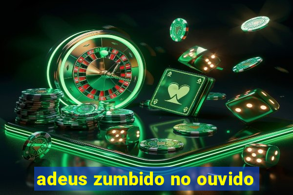 adeus zumbido no ouvido