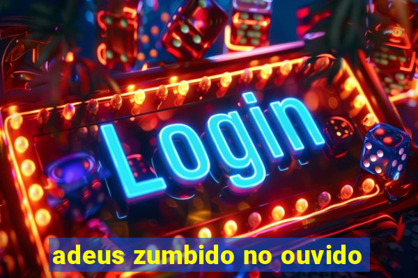 adeus zumbido no ouvido