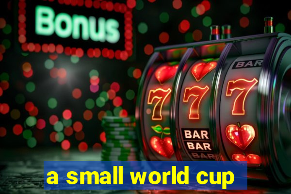 a small world cup