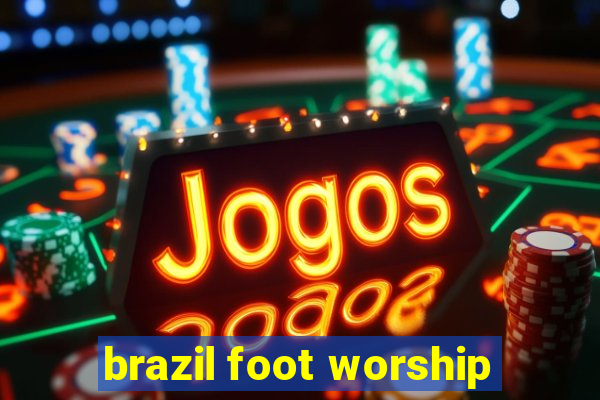 brazil foot worship