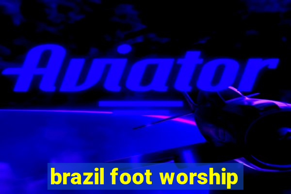 brazil foot worship