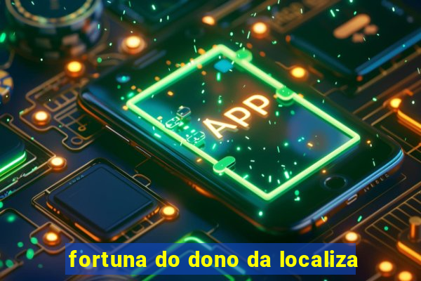 fortuna do dono da localiza