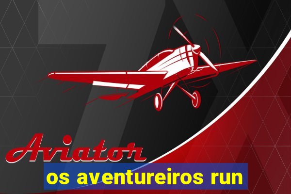 os aventureiros run