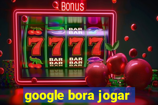 google bora jogar