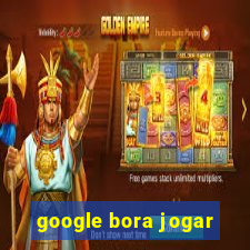 google bora jogar