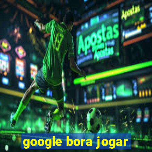 google bora jogar