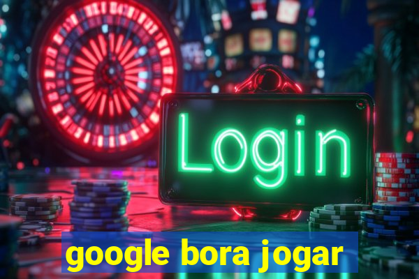 google bora jogar