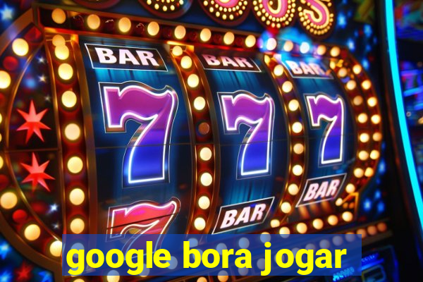 google bora jogar