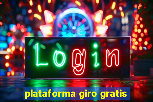 plataforma giro gratis