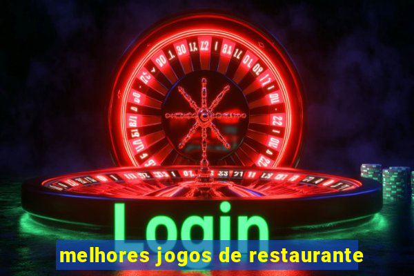 melhores jogos de restaurante