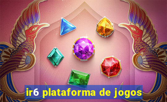 ir6 plataforma de jogos