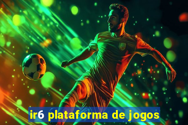 ir6 plataforma de jogos