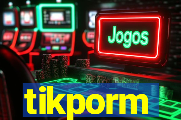 tikporm