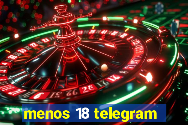 menos 18 telegram