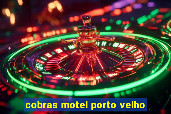 cobras motel porto velho