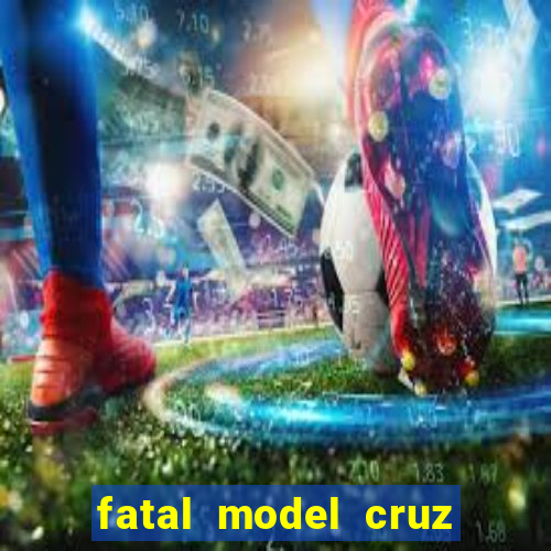 fatal model cruz das almas