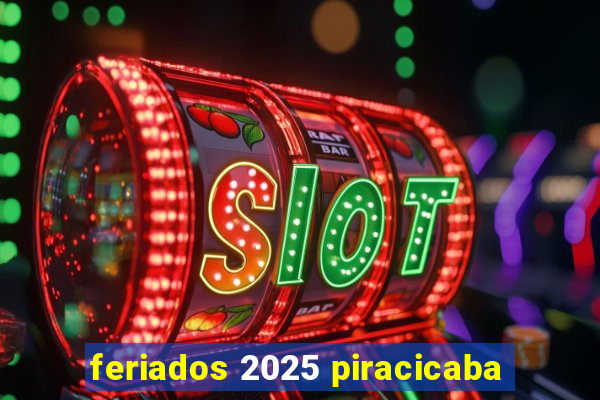 feriados 2025 piracicaba